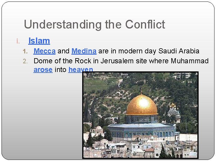 Understanding the Conflict Islam i. Mecca and Medina are in modern day Saudi Arabia