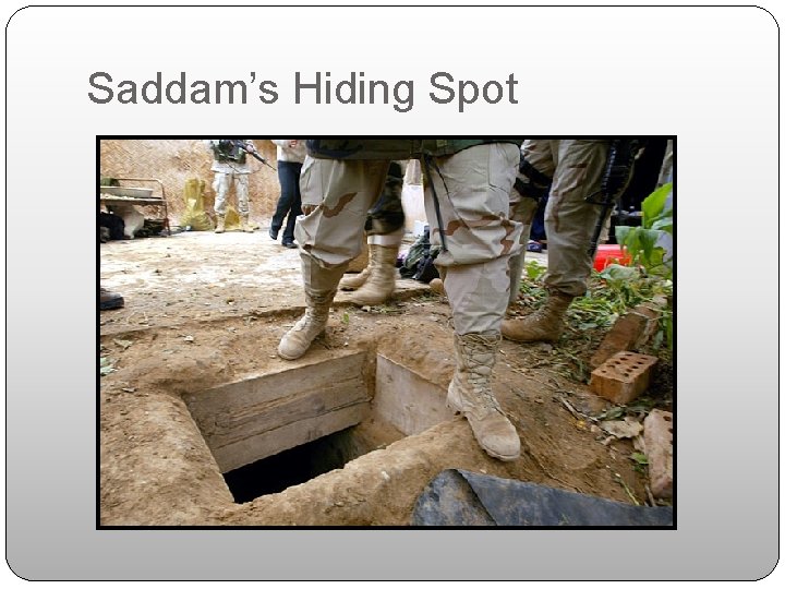 Saddam’s Hiding Spot Saddam’s Hiding Spot