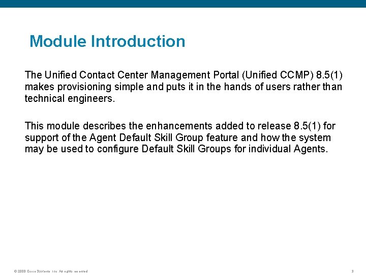 Module Introduction The Unified Contact Center Management Portal (Unified CCMP) 8. 5(1) makes provisioning