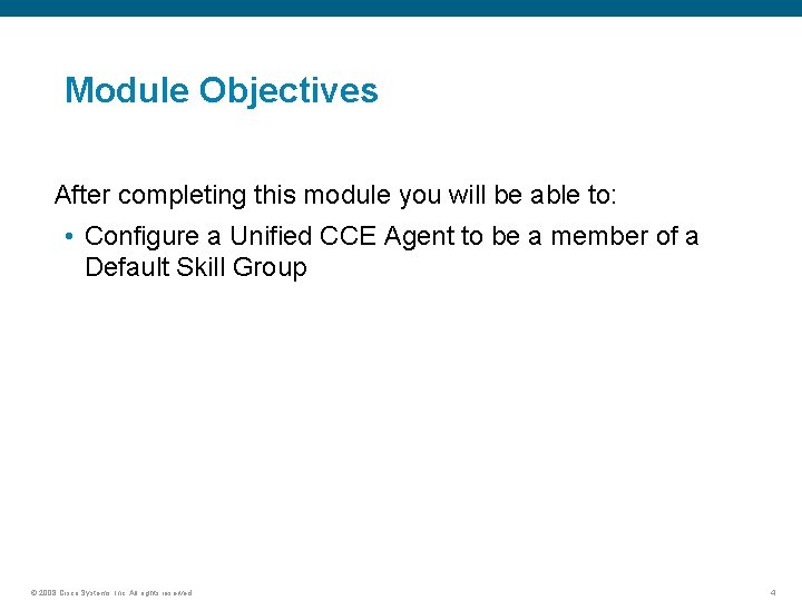 Module Objectives After completing this module you will be able to: • Configure a