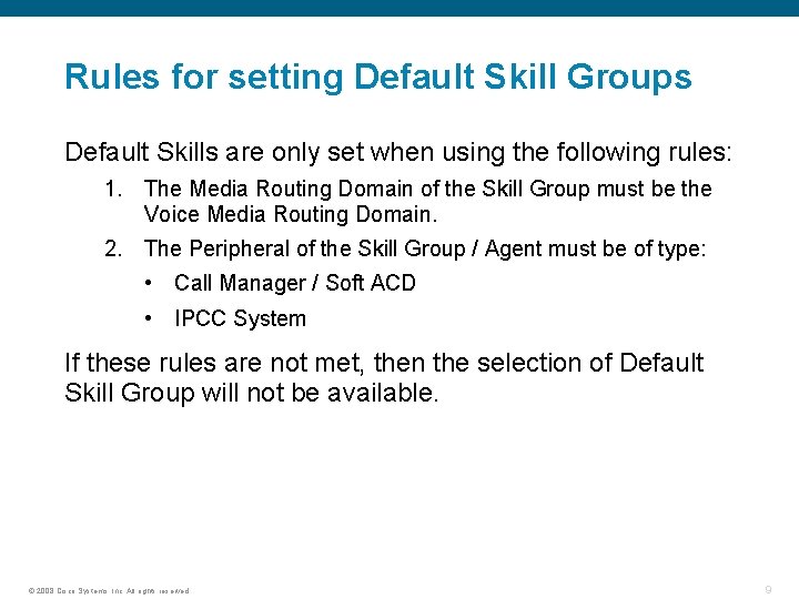 Rules for setting Default Skill Groups Default Skills are only set when using the