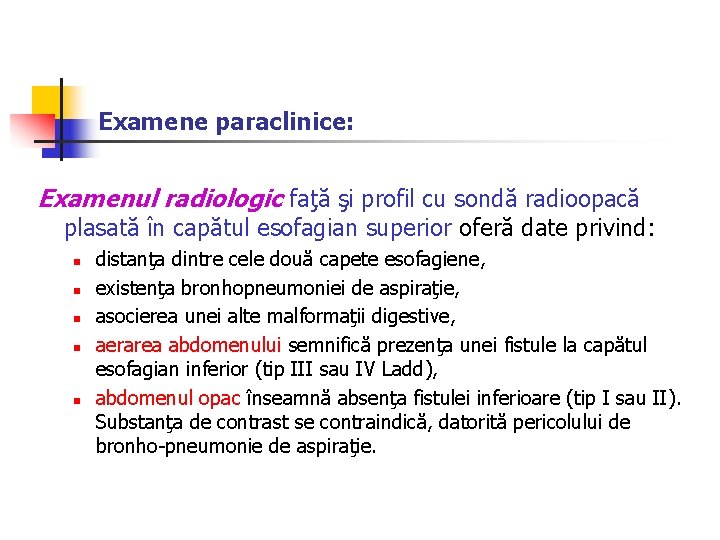 Examene paraclinice: Examenul radiologic faţă şi profil cu sondă radioopacă plasată în capătul esofagian