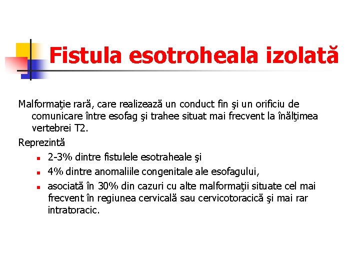 Fistula esotroheala izolată Malformaţie rară, care realizează un conduct fin şi un orificiu de