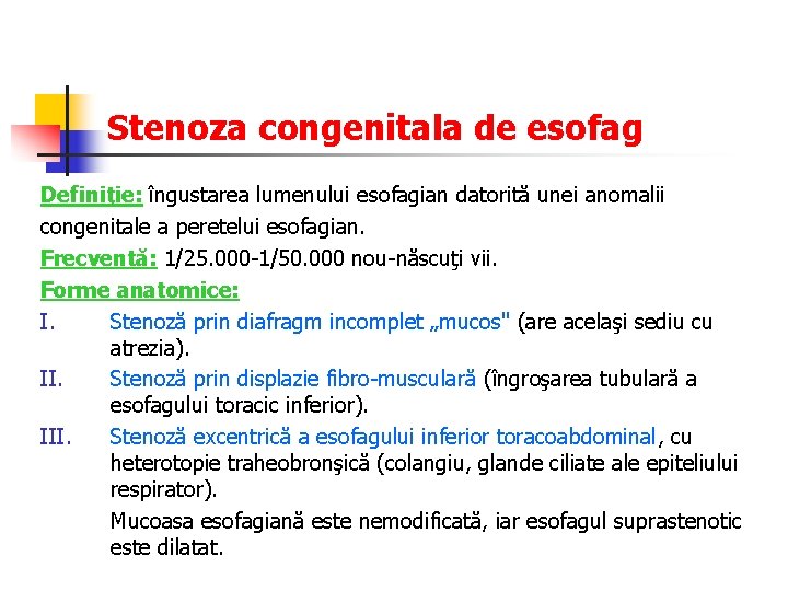 Stenoza congenitala de esofag Definiţie: îngustarea lumenului esofagian datorită unei anomalii congenitale a peretelui