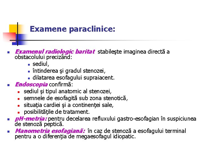 Examene paraclinice: n n Examenul radiologic baritat stabileşte imaginea directă a obstacolului precizând: n