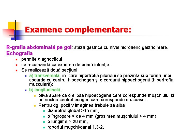 Examene complementare: R-grafia abdominală pe gol: stază gastrică cu nivel hidroaeric gastric mare. Echografia