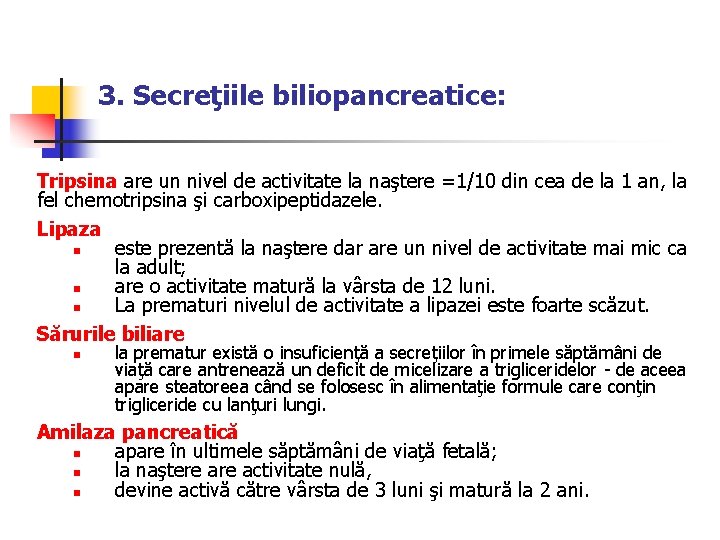 3. Secreţiile biliopancreatice: Tripsina are un nivel de activitate la naştere =1/10 din cea