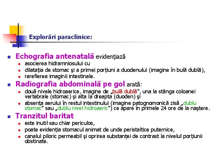 Explorări paraclinice: n Echografia antenatală evidenţiază n n Radiografia abdominală pe gol arată: n