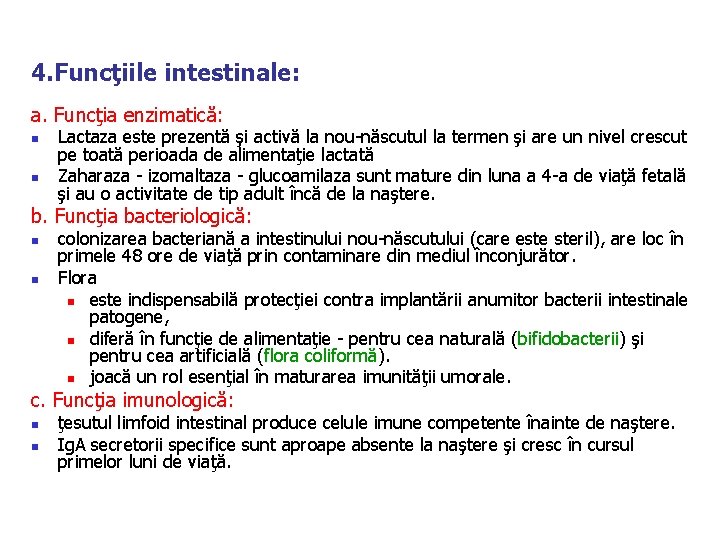4. Funcţiile intestinale: a. Funcţia enzimatică: n n Lactaza este prezentă şi activă la