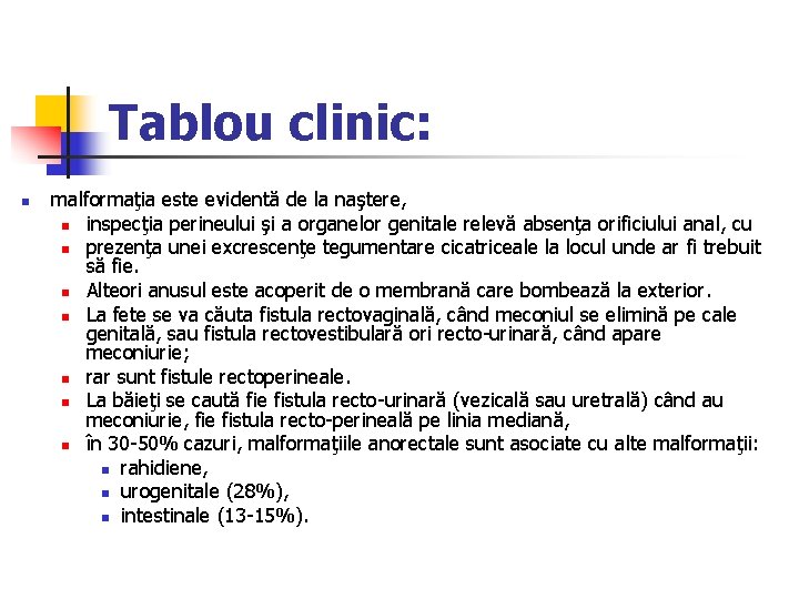 Tablou clinic: n malformaţia este evidentă de la naştere, n inspecţia perineului şi a