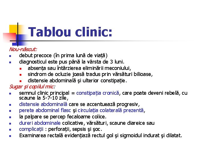 Tablou clinic: Nou-născut: n n debut precoce (în prima lună de viaţă) diagnosticul este