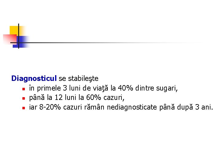 Diagnosticul se stabileşte n în primele 3 luni de viaţă la 40% dintre sugari,