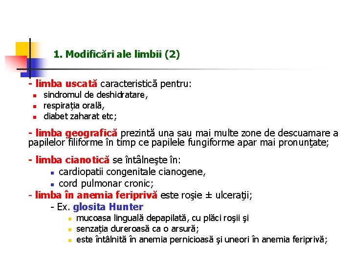 1. Modificări ale limbii (2) - limba uscată caracteristică pentru: n n n sindromul