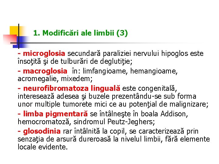 1. Modificări ale limbii (3) - microglosia secundară paraliziei nervului hipoglos este însoţită şi