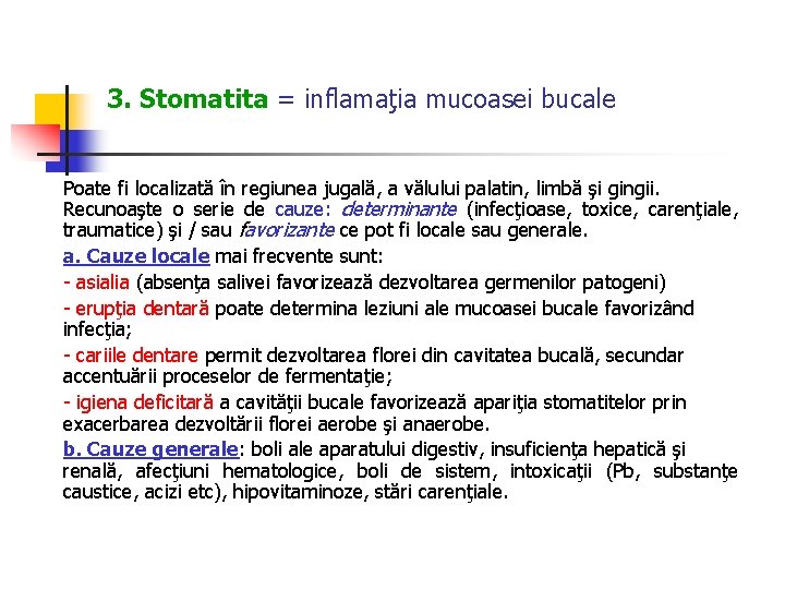 3. Stomatita = inflamaţia mucoasei bucale Poate fi localizată în regiunea jugală, a vălului