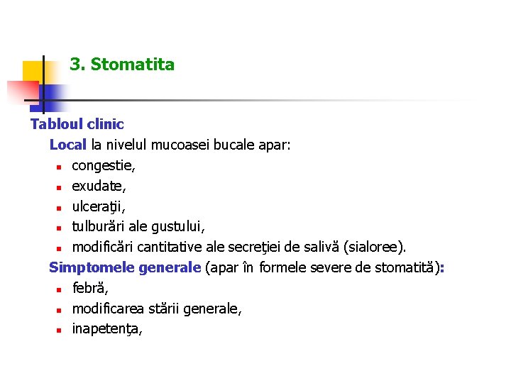 3. Stomatita Tabloul clinic Local la nivelul mucoasei bucale apar: n congestie, n exudate,