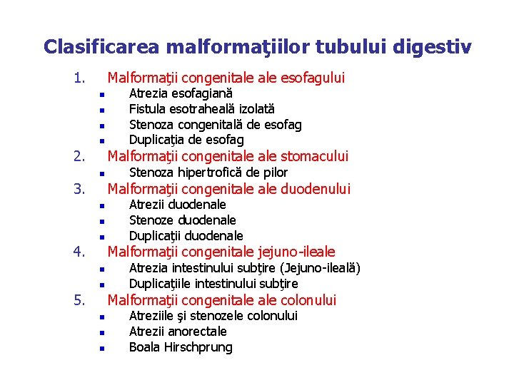 Clasificarea malformaţiilor tubului digestiv 1. Malformaţii congenitale esofagului n n 2. Atrezia esofagiană Fistula
