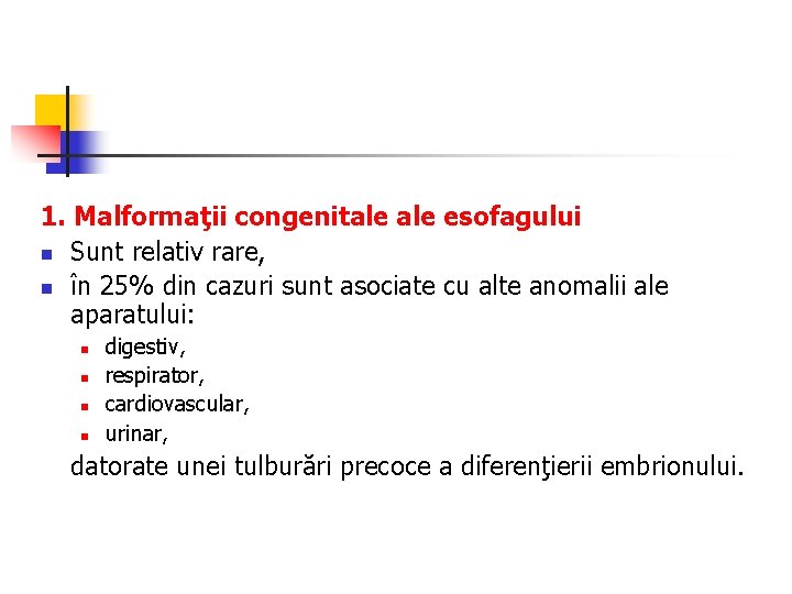 1. Malformaţii congenitale esofagului n Sunt relativ rare, n în 25% din cazuri sunt