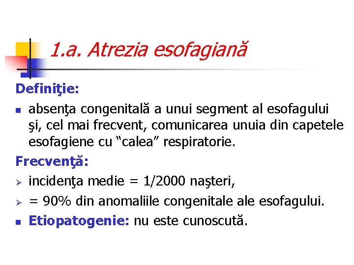 1. a. Atrezia esofagiană Definiţie: n absenţa congenitală a unui segment al esofagului şi,