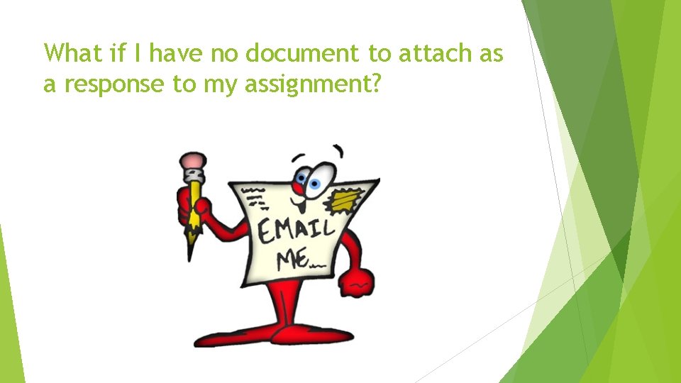 What if I have no document to attach as a response to my assignment?