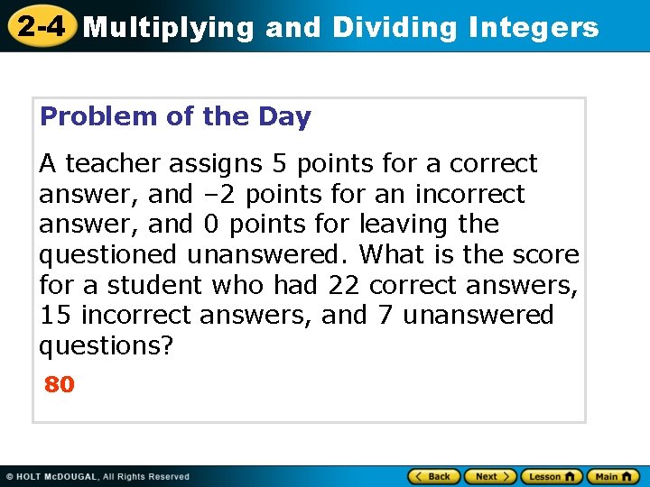 2 -4 Multiplying and Dividing Integers Problem of the Day A teacher assigns 5