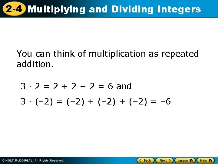 2 -4 Multiplying and Dividing Integers You can think of multiplication as repeated addition.