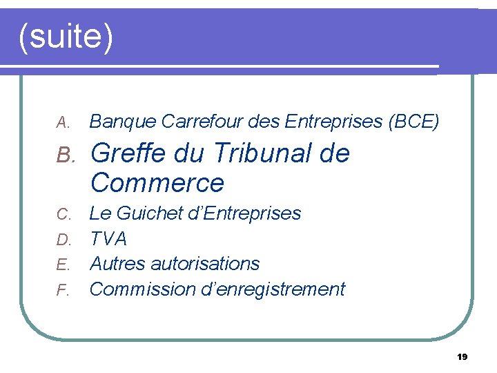 (suite) A. Banque Carrefour des Entreprises (BCE) B. Greffe du Tribunal de Commerce Le
