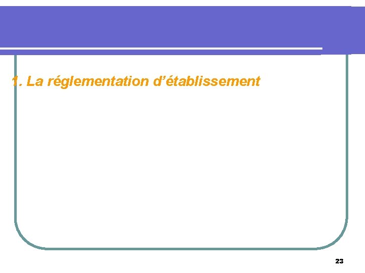 1. La réglementation d’établissement 23 