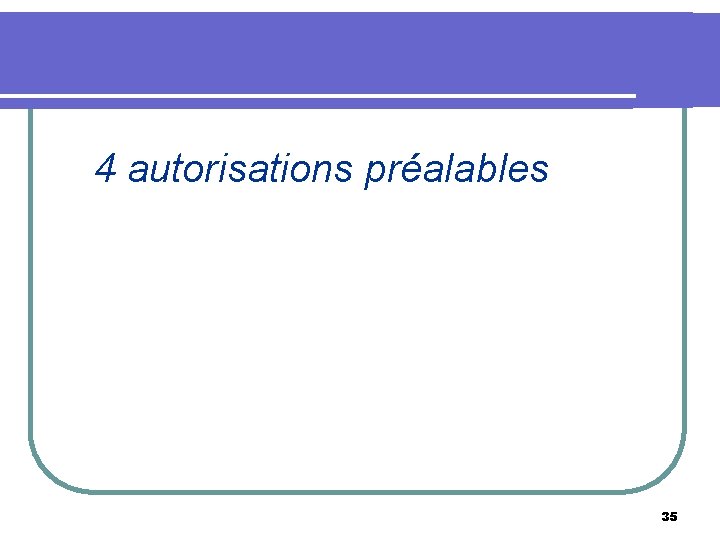 4 autorisations préalables 35 