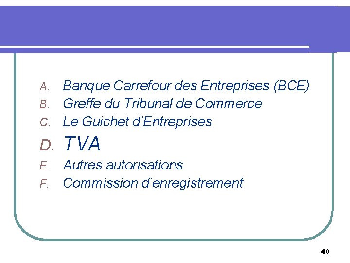 Banque Carrefour des Entreprises (BCE) B. Greffe du Tribunal de Commerce C. Le Guichet