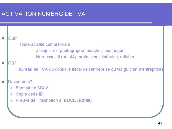 ACTIVATION NUMÉRO DE TVA l Qui? Toute activité commerciale assujeti: ex: photographe, boucher, boulanger