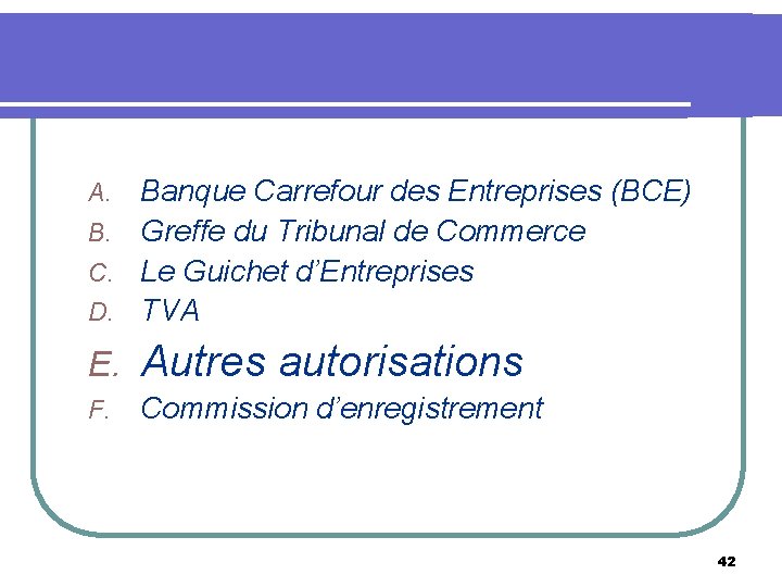 Banque Carrefour des Entreprises (BCE) B. Greffe du Tribunal de Commerce C. Le Guichet