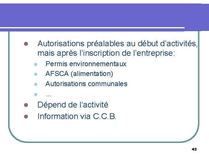 l Autorisations préalables au début d’activités, mais après l’inscription de l’entreprise: l l l