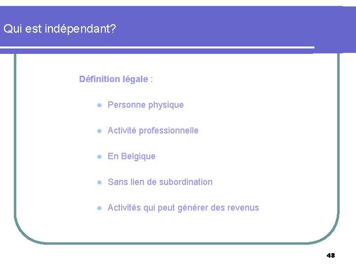 Qui est indépendant? Définition légale : l Personne physique l l Activité professionnelle En