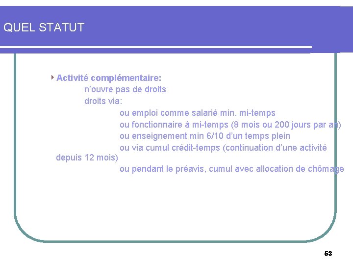 QUEL STATUT 4 Activité complémentaire: n’ouvre pas de droits via: ou emploi comme salarié