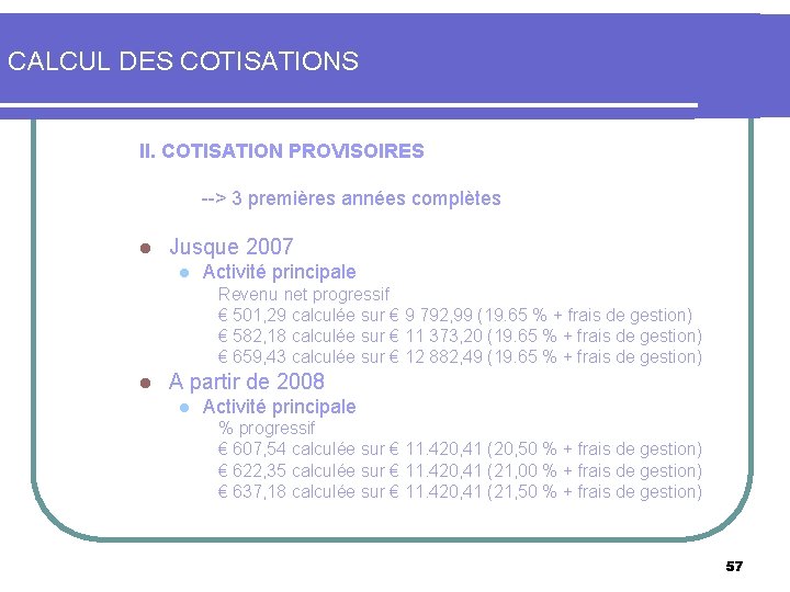 CALCUL DES COTISATIONS II. COTISATION PROVISOIRES --> 3 premières années complètes l Jusque 2007