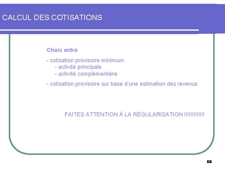 CALCUL DES COTISATIONS Choix entre - cotisation provisoire minimum - activité principale - activité