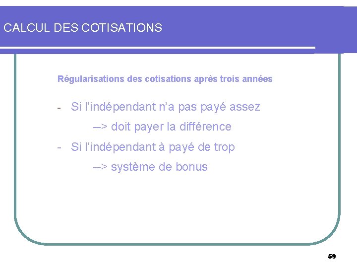 CALCUL DES COTISATIONS Régularisations des cotisations après trois années - Si l’indépendant n’a pas