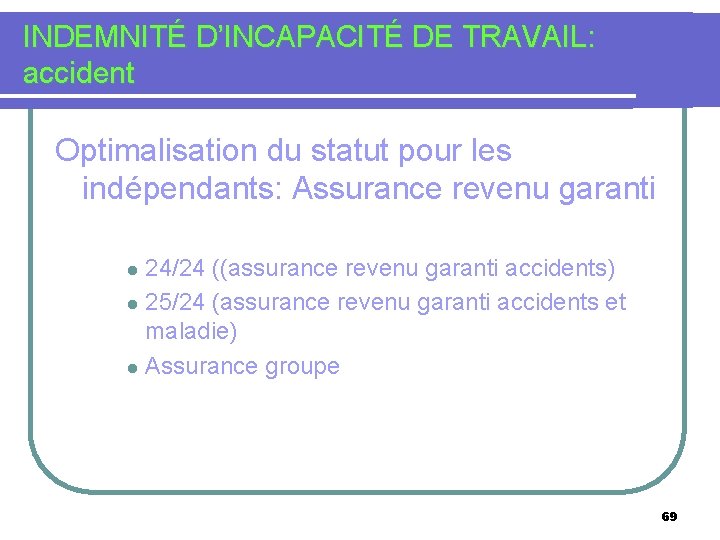 INDEMNITÉ D’INCAPACITÉ DE TRAVAIL: accident Optimalisation du statut pour les indépendants: Assurance revenu garanti