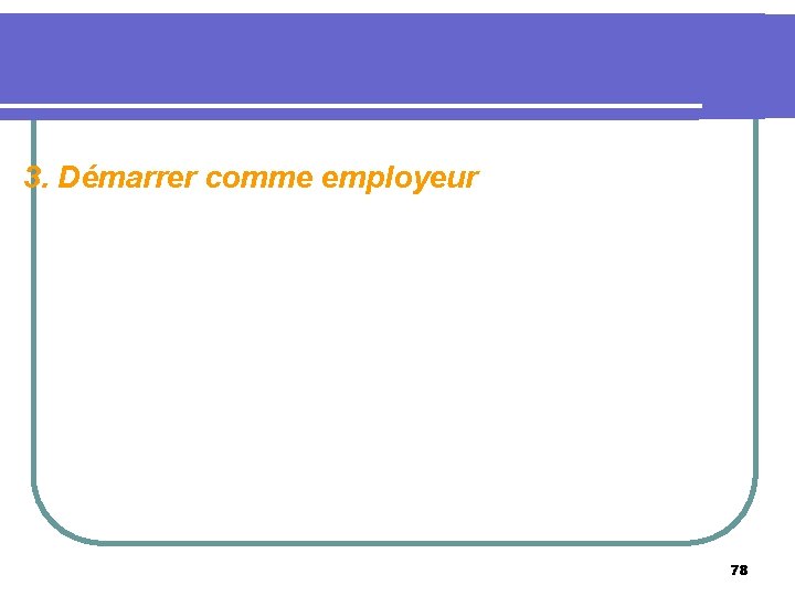 3. Démarrer comme employeur 78 