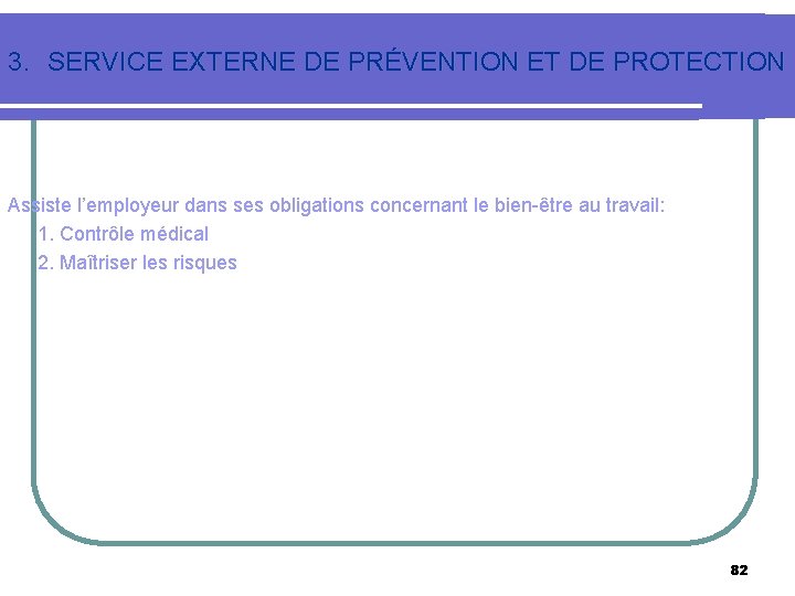 3. SERVICE EXTERNE DE PRÉVENTION ET DE PROTECTION Assiste l’employeur dans ses obligations concernant