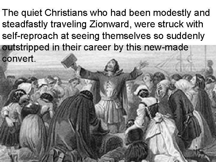 The quiet Christians who had been modestly and steadfastly traveling Zionward, were struck with