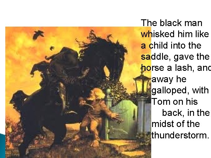 The black man whisked him like a child into the saddle, gave the horse