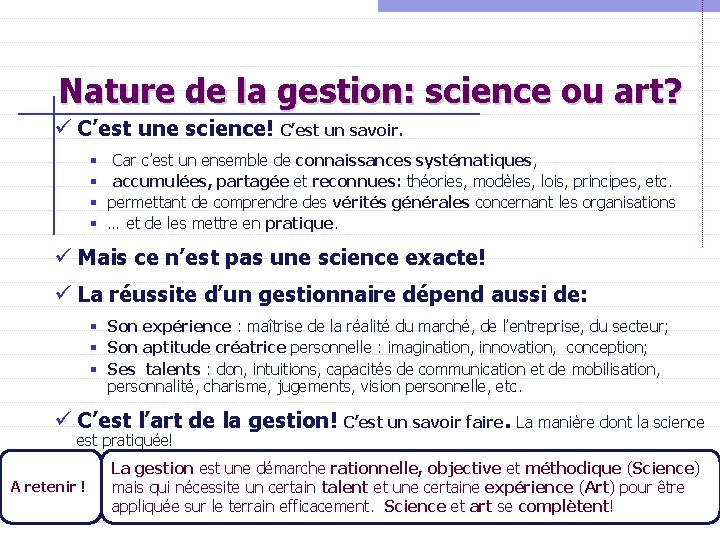 Nature de la gestion: science ou art? ü C’est une science! C’est un savoir. Nature de la gestion: science ou art? ü C’est une science! C’est un savoir.