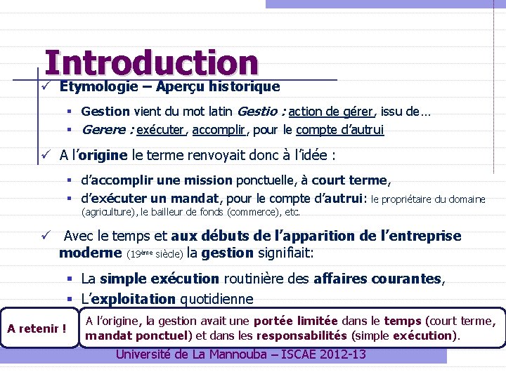 Introduction ü Etymologie – Aperçu historique § Gestion vient du mot latin Gestio : Introduction ü Etymologie – Aperçu historique § Gestion vient du mot latin Gestio :