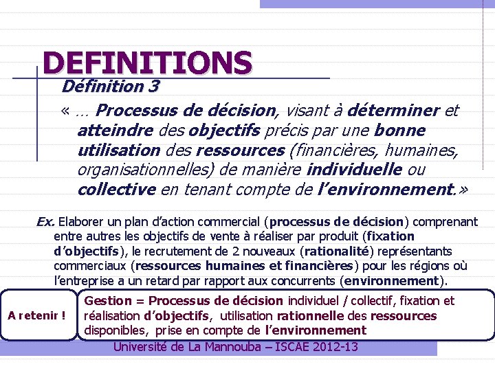 DEFINITIONS Définition 3 « … Processus de décision, visant à déterminer et atteindre des DEFINITIONS Définition 3 « … Processus de décision, visant à déterminer et atteindre des