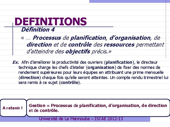 DEFINITIONS Définition 4 « … Processus de planification, d’organisation, de direction et de contrôle DEFINITIONS Définition 4 « … Processus de planification, d’organisation, de direction et de contrôle