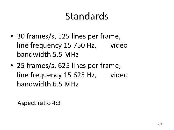 Standards • 30 frames/s, 525 lines per frame, line frequency 15 750 Hz, video