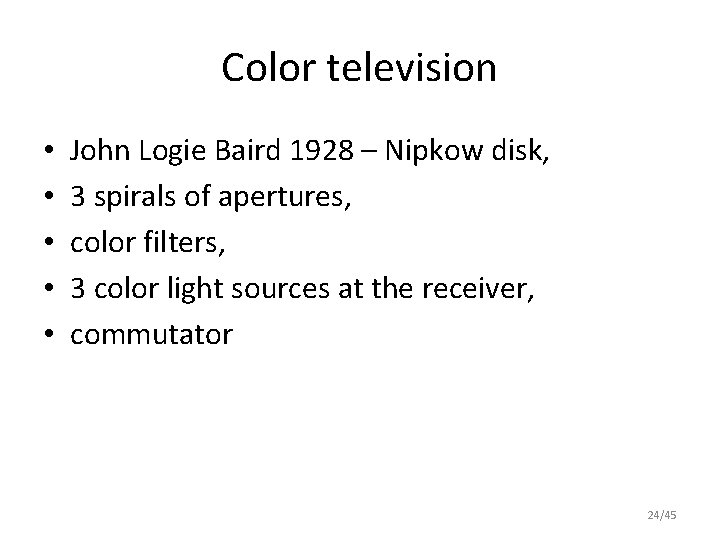 Color television • • • John Logie Baird 1928 – Nipkow disk, 3 spirals