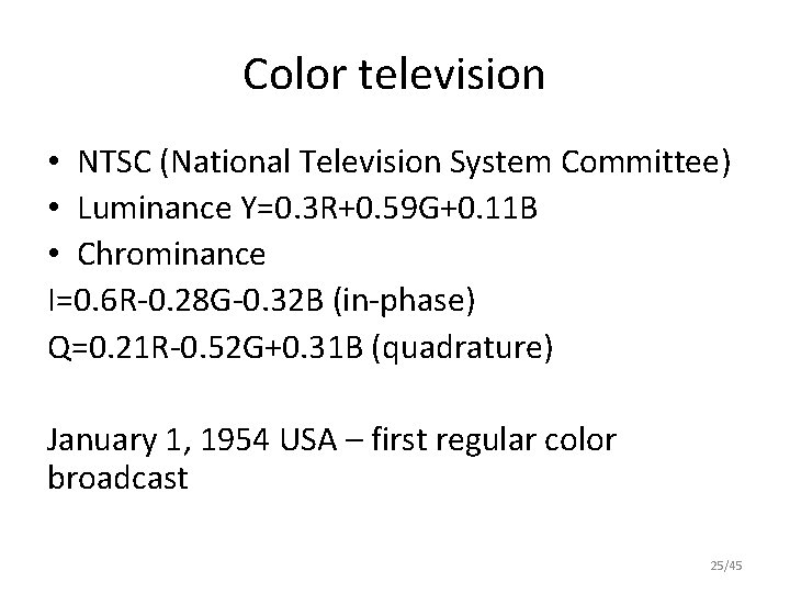 Color television • NTSC (National Television System Committee) • Luminance Y=0. 3 R+0. 59